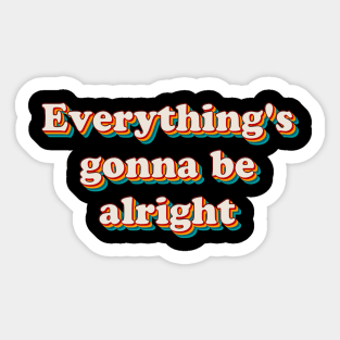 Everything's Gonna Be Alright Sticker